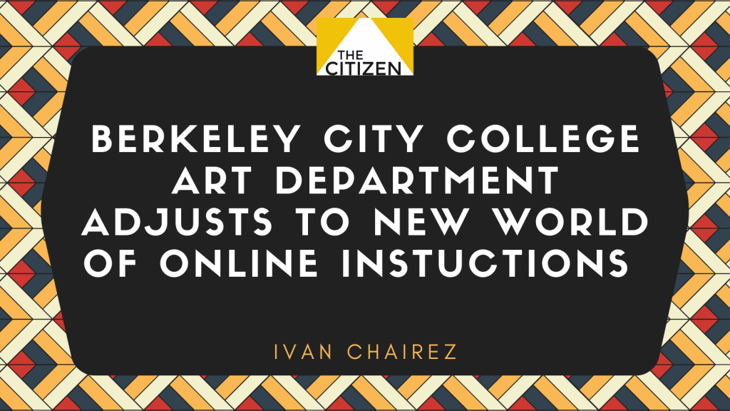 Berkeley City College Art Department adjusts to new world of online instruction