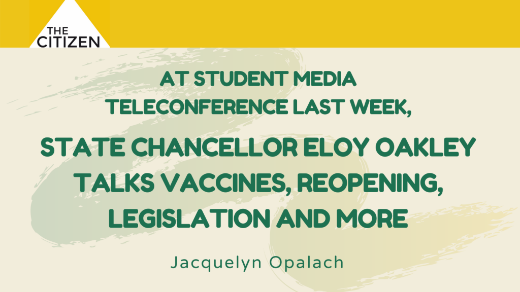 At student media teleconference last week, state chancellor Eloy Oakley talks vaccines, reopening, legislation and more