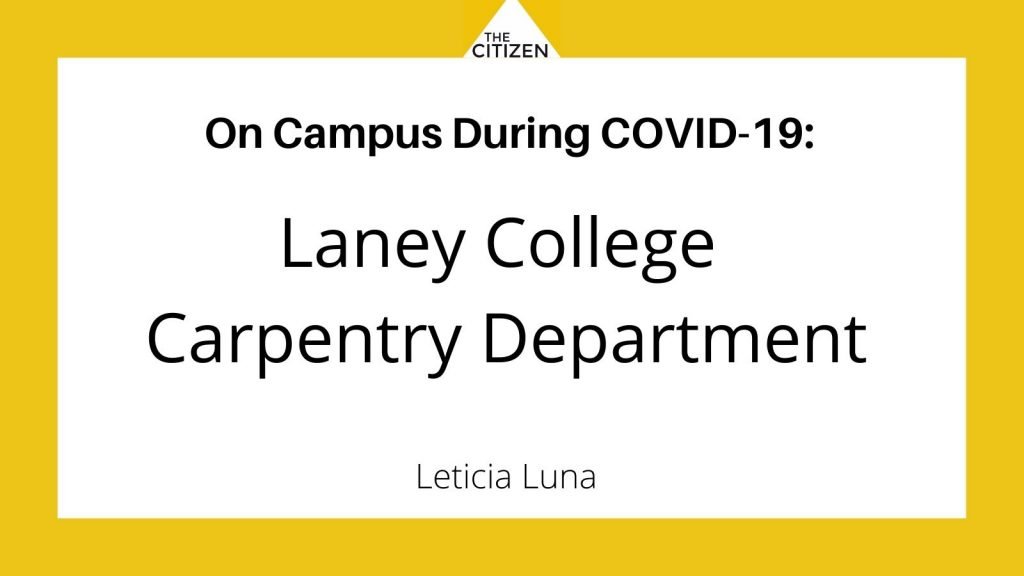 The Citizen presents: On Campus During COVID-19: The Laney College Carpentry Department