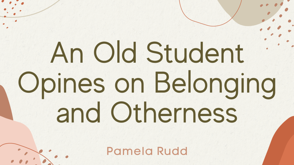 An Old Student Opines on Belonging and Otherness
