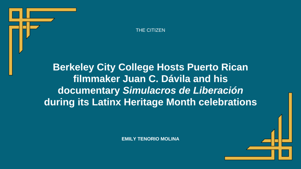 Berkeley City College Hosts Puerto Rican filmmaker Juan C. Dávila and his documentary Simulacros de Liberación during its Latinx Heritage Month celebrations