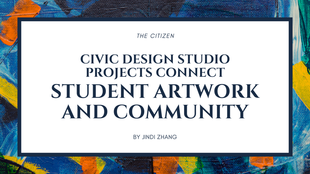 Civic Design Studio Projects connect student artwork and community